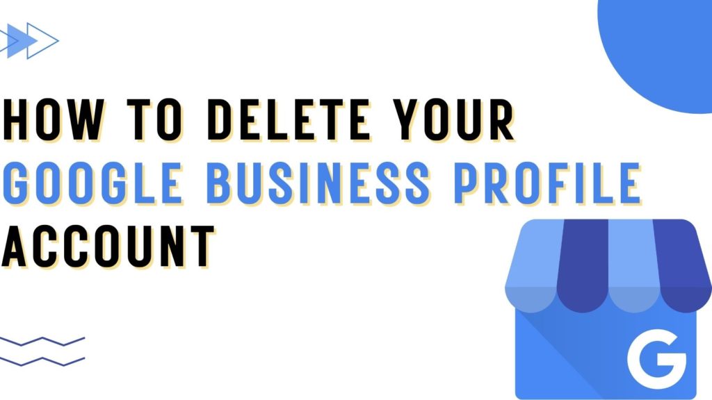 How To Delete Your Google Business Profile Account
