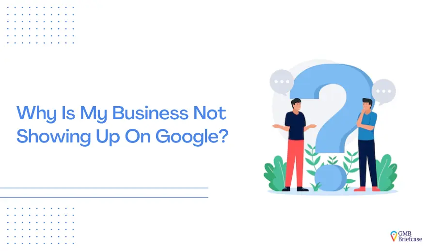 Why Is My Business Not Showing Up On Google