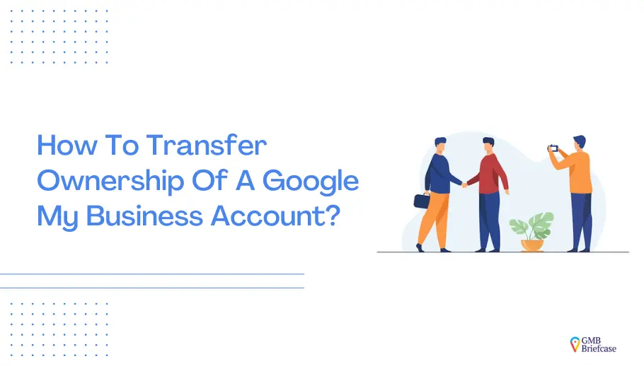 How To Transfer Ownership Of A Google My Business Account
