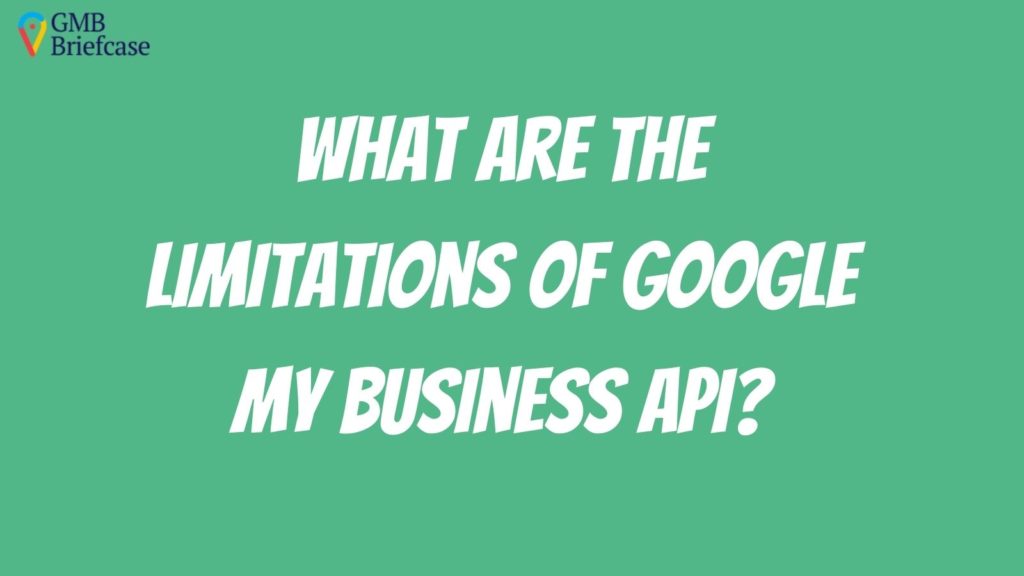 what-are-the-limitation-of-google-my-business-api