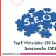 Illustration of the top 5 white label SEO software solutions for 2025 showcasing tools for scaling SEO operations and improving agency branding.