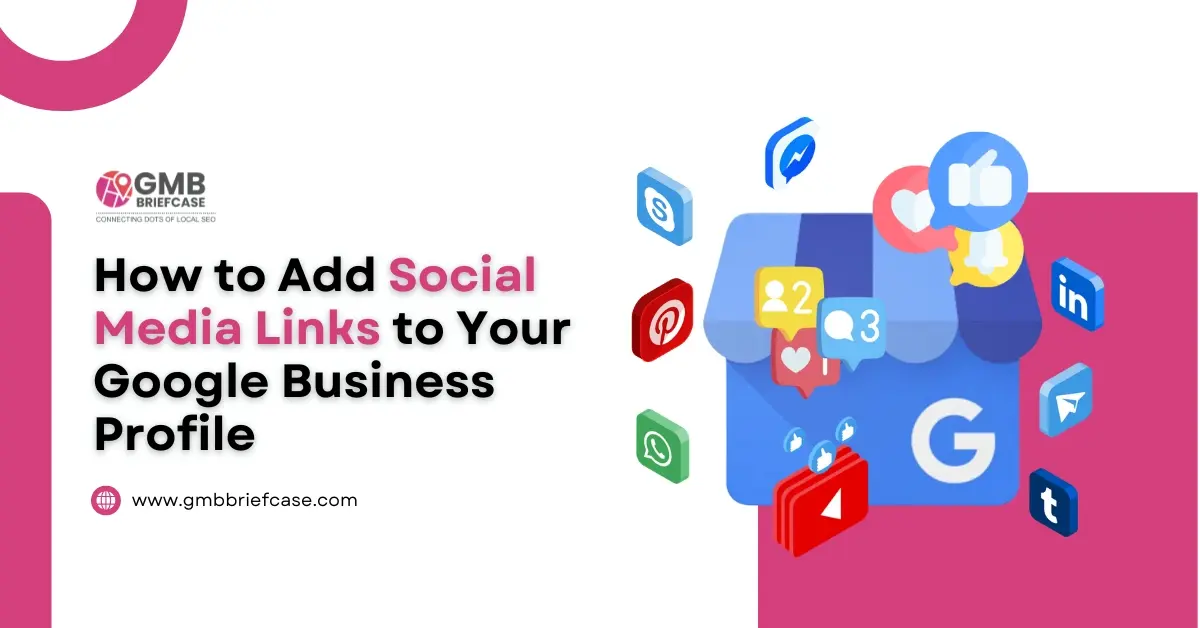 Header image with the title ‘How to Add Social Media Links to Your Google Business Profile’, GMB Briefcase logo, and social media icons surrounding a Google profile icon.