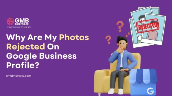 Feature image for blog post explaining why Google Business Profile photos get rejected, showing a confused person and rejected image icons to highlight common rejection reasons and solutions.