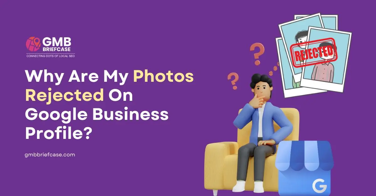 Feature image for blog post explaining why Google Business Profile photos get rejected, showing a confused person and rejected image icons to highlight common rejection reasons and solutions.